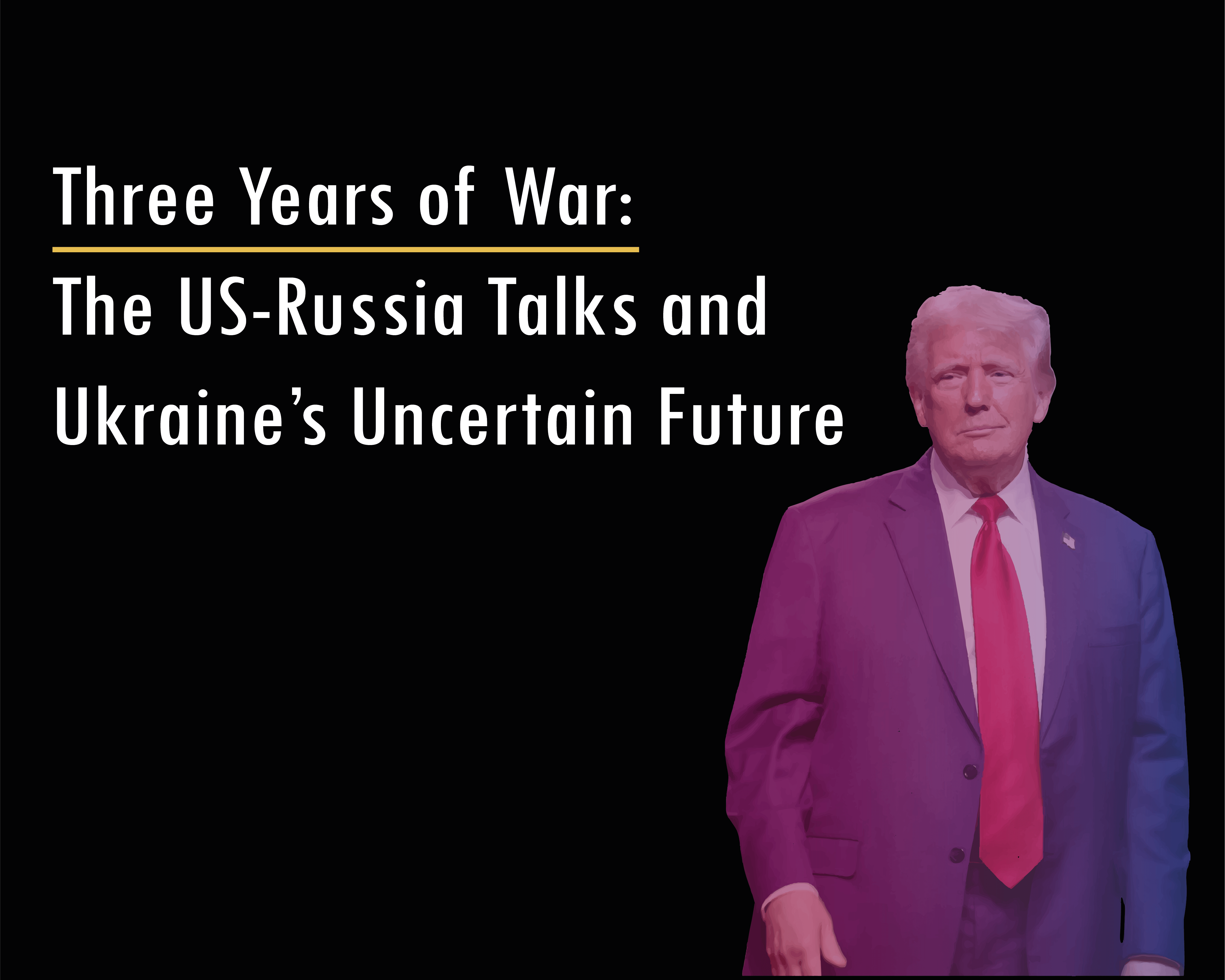 Three Years of War: The US-Russia Talks and Ukraine’s Uncertain Future
