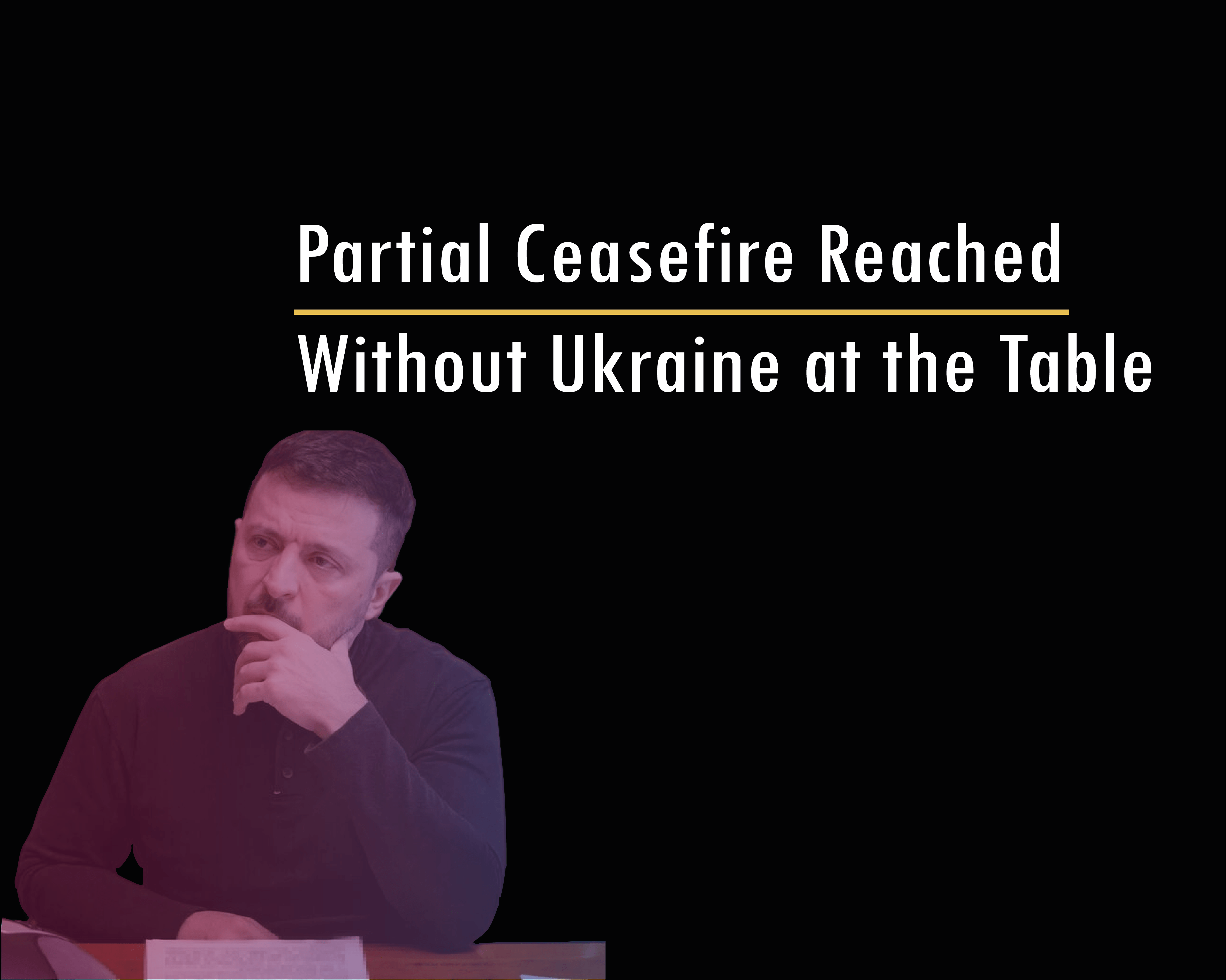 Partial Ceasefire Reached Without Ukraine at the Table
